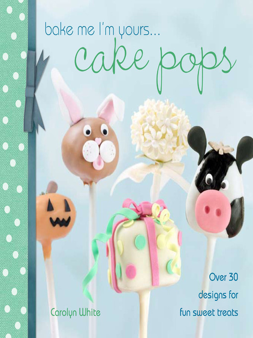 Title details for Bake Me I'm Yours . . . Cake Pops by Carolyn White - Wait list